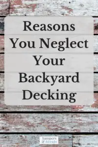Digging Up The Reasons You Neglect Your Backyard Decking neglected wood decking hampersandhiccups