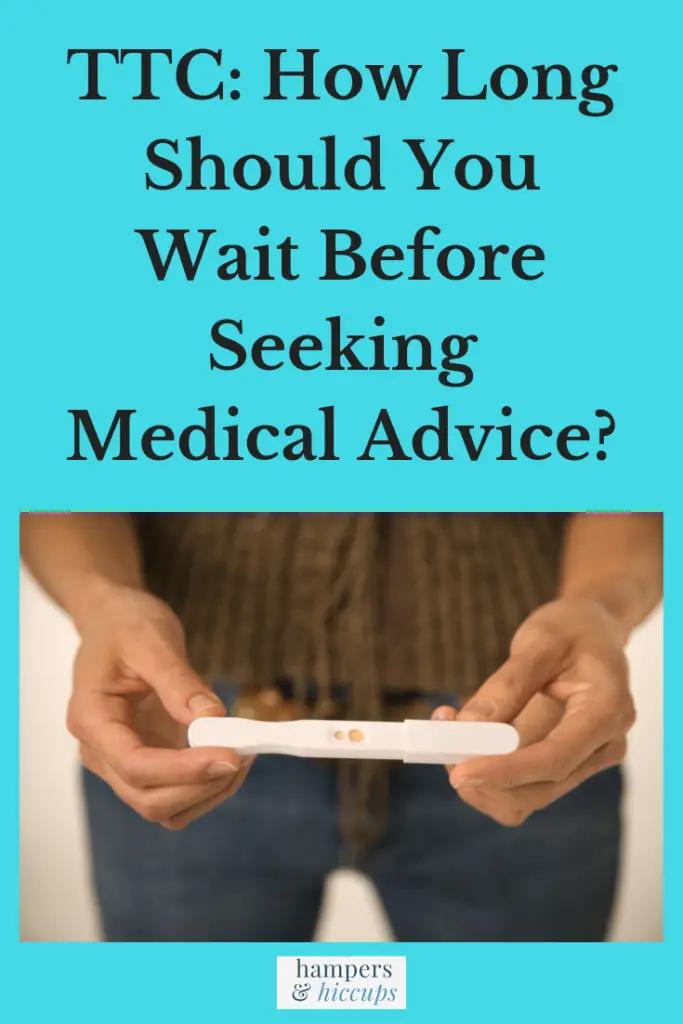 TTC How Long Should You Wait Before Seeking Medical Advice?