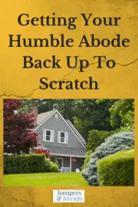 Getting Your Humble Abode Back Up To Scratch humble home hidden by trees and shrubs hampersandhiccups