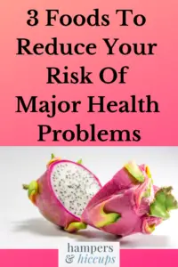 3 Foods To Reduce Your Risk Of Major Health Problems dragon fruit cut open hampersandhiccups