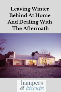 Leaving Winter Behind At Home And Dealing With The Aftermath house in early spring hampersandhiccups